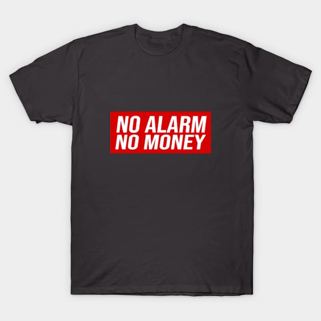 No Alarm No Money T-Shirt by cindo.cindoan